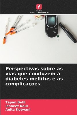 Tapan Behl, Ishneet Kaur, Anita Kotwani - Perspectivas sobre as vias que conduzem à diabetes mellitus e às complicações, Häftad