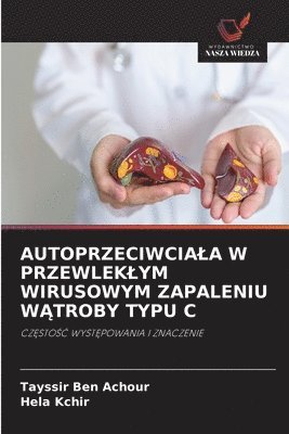 Tayssir Ben Achour, Héla Kchir - Autoprzeciwciala W Przewleklym Wirusowym Zapaleniu WĄtroby Typu C, Häftad