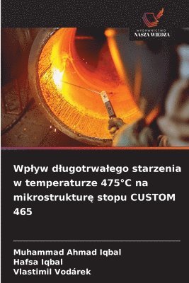 bokomslag Wplyw dlugotrwalego starzenia w temperaturze 475°C na mikrostruktur? stopu CUSTOM 465