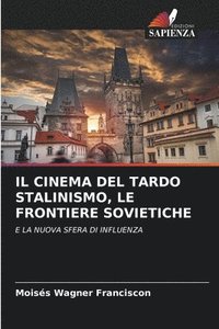 bokomslag IL CINEMA DEL TARDO STALINISMO, LE FRONTIERE SOVIETICHE