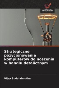 bokomslag Strategiczne pozycjonowanie komputerów do noszenia w handlu detalicznym