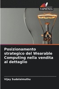 bokomslag Posizionamento strategico del Wearable Computing nella vendita al dettaglio