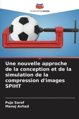 Puja Saraf, Manoj Avhad - Une nouvelle approche de la conception et de la simulation de la compression d'images SPIHT, Häftad