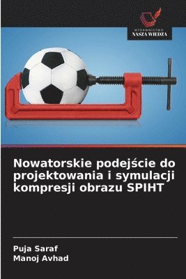Puja Saraf, Manoj Avhad - Nowatorskie podejście do projektowania i symulacji kompresji obrazu SPIHT, Häftad