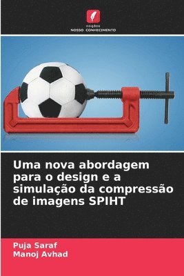 Puja Saraf, Manoj Avhad - Uma nova abordagem para o design e a simulação da compressão de imagens SPIHT, Häftad