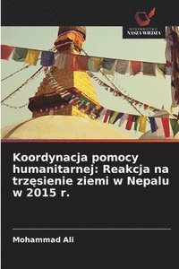 bokomslag Koordynacja pomocy humanitarnej: Reakcja na trz?sienie ziemi w Nepalu w 2015 r.