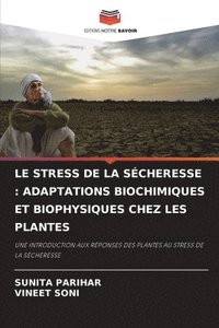 bokomslag Le Stress de la Sécheresse: Adaptations Biochimiques Et Biophysiques Chez Les Plantes