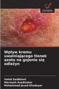 bokomslag Wplyw kremu uwalniaj?cego tlenek azotu na gojenie si? odle?yn