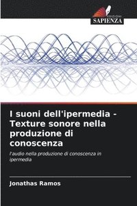 bokomslag I suoni dell'ipermedia - Texture sonore nella produzione di conoscenza