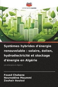 bokomslag Systèmes hybrides d'énergie renouvelable: solaire, éolien, hydroélectricité et stockage d'énergie en Algérie