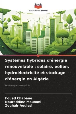 bokomslag Systèmes hybrides d'énergie renouvelable: solaire, éolien, hydroélectricité et stockage d'énergie en Algérie