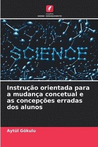 bokomslag Instrução orientada para a mudança concetual e as concepções erradas dos alunos