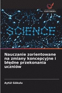 bokomslag Nauczanie zorientowane na zmiany koncepcyjne i bl?dne przekonania uczniów