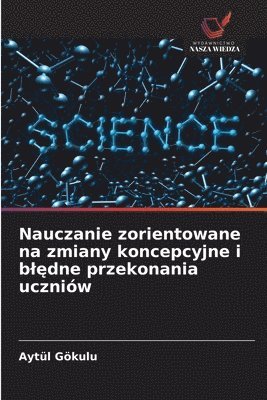 bokomslag Nauczanie zorientowane na zmiany koncepcyjne i bl?dne przekonania uczniów