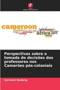 bokomslag Perspectivas sobre a tomada de decisões dos professores nos Camarões pós-coloniais