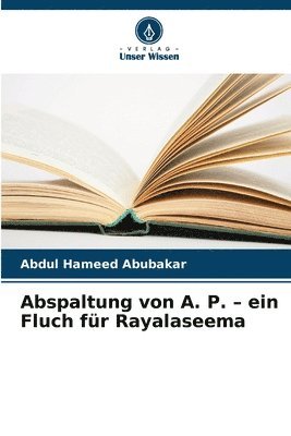 Abdul Hameed Abubakar - Abspaltung von A. P. - ein Fluch für Rayalaseema, Häftad