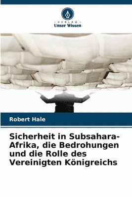 Robert Hale - Sicherheit in Subsahara-Afrika, die Bedrohungen und die Rolle des Vereinigten Königreichs, Häftad