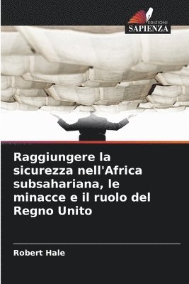 Robert Hale - Raggiungere la sicurezza nell'Africa subsahariana, le minacce e il ruolo del Regno Unito, Häftad