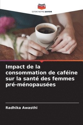 bokomslag Impact de la consommation de caféine sur la santé des femmes pré-ménopausées