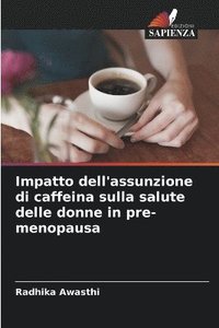 bokomslag Impatto dell'assunzione di caffeina sulla salute delle donne in pre-menopausa