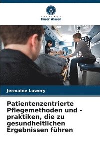 bokomslag Patientenzentrierte Pflegemethoden und -praktiken, die zu gesundheitlichen Ergebnissen führen