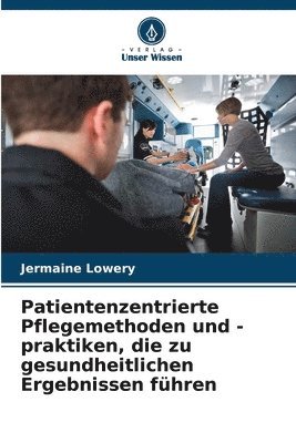 bokomslag Patientenzentrierte Pflegemethoden und -praktiken, die zu gesundheitlichen Ergebnissen führen