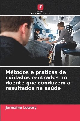 bokomslag Métodos e práticas de cuidados centrados no doente que conduzem a resultados na saúde