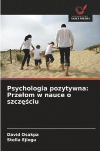 bokomslag Psychologia pozytywna: Przelom w nauce o szcz??ciu