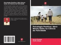 bokomslag Psicologia Positiva: Abrir Novos Solos na Ciência da Felicidade