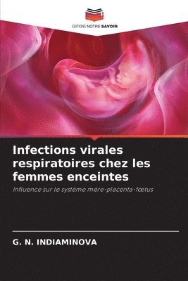 G N Indiaminova, G. N. Indiaminova, G. N. INDIAMINOVA - Infections virales respiratoires chez les femmes enceintes, Häftad