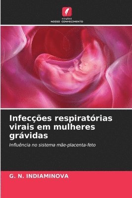 G N Indiaminova, G. N. Indiaminova, G. N. INDIAMINOVA - Infecções respiratórias virais em mulheres grávidas, Häftad