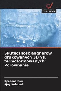 bokomslag Skuteczno?c alignerów drukowanych 3D vs. termoformowanych: Porównanie