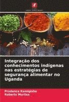bokomslag Integração dos conhecimentos indígenas nas estratégias de segurança alimentar no Uganda
