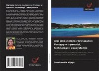 bokomslag Algi jako zielone rozwi¿zanie: Post¿py w ¿ywno¿ci, technologii i ekosystemie