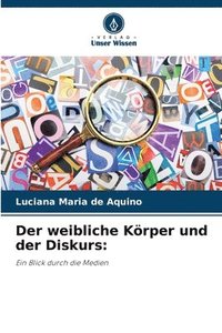 bokomslag weibliche Körper und der Diskurs