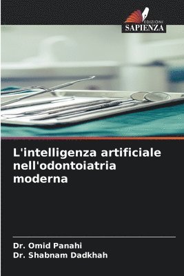 Omid Panahi, Shabnam Dadkhah, Dr. Omid Panahi, Dr. Shabnam Dadkhah - L'intelligenza artificiale nell'odontoiatria moderna, Häftad