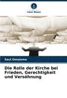 bokomslag Die Rolle der Kirche bei Frieden, Gerechtigkeit und Versöhnung