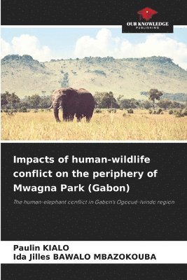 bokomslag Impacts of human-wildlife conflict on the periphery of Mwagna Park (Gabon)