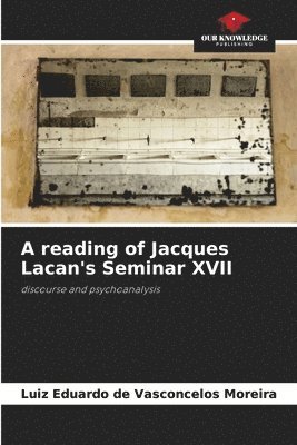 bokomslag A reading of Jacques Lacan's Seminar XVII