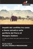 bokomslag Impatti del conflitto tra uomo e fauna selvatica nella periferia del Parco di Mwagna (Gabon)