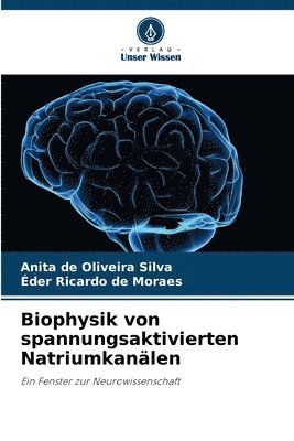 Anita de Oliveira Silva, Éder Ricardo de Moraes - Biophysik von spannungsaktivierten Natriumkanälen, Häftad