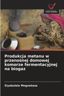 bokomslag Produkcja metanu w przeno?nej domowej komorze fermentacyjnej na biogaz