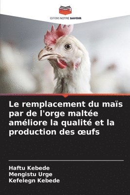 bokomslag Le remplacement du maïs par de l'orge maltée améliore la qualité et la production des oeufs