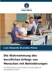 bokomslag Die Wahrnehmung des beruflichen Erfolgs von Menschen mit Behinderungen