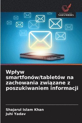 Shajarul Islam Khan, Juhi Yadav - Wplyw smartfonów/tabletów na zachowania związane z poszukiwaniem informacji, Häftad