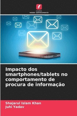 Shajarul Islam Khan, Juhi Yadav - Impacto dos smartphones/tablets no comportamento de procura de informação, Häftad