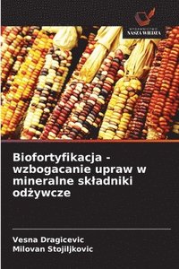 bokomslag Biofortyfikacja - wzbogacanie upraw w mineralne skladniki od?ywcze