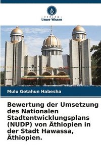 bokomslag Bewertung der Umsetzung des Nationalen Stadtentwicklungsplans (NUDP) von Äthiopien in der Stadt Hawassa, Äthiopien.