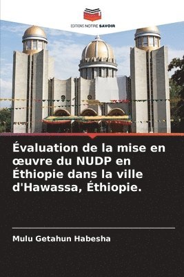 Mulu Getahun Habesha - Évaluation de la mise en oeuvre du NUDP en Éthiopie dans la ville d'Hawassa, Éthiopie., Häftad