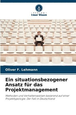 Oliver F Lehmann - Ein situationsbezogener Ansatz für das Projektmanagement, Häftad